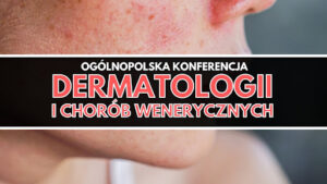 Ogólnopolska konferencja dermatologii i chorób wenerycznych